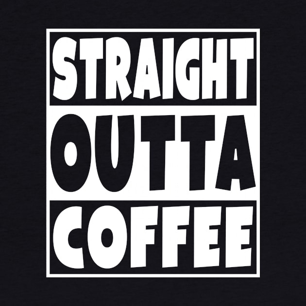 Straight Outta Coffee by Eyes4